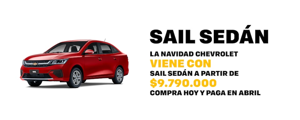 LA NAVIDAD CHEVROLET VIENE CON SAIL SEDÁN A PARTIR DE $9.790.000. COMPRA HOY Y PAGA EN ABRIL